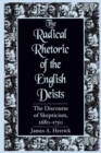 The Radical Rhetoric of the English Deists : The Discourse of Skepticism, 1680-1750 - Book