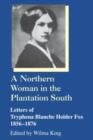 A Northern Woman in the Plantation South : Letters of Tryphena Blanche Holder Fox, 1856-1876 - Book