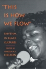 This is How We Flow : Rhythm and Sensibility in Black Cultures - Book