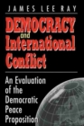 Democracy and International Conflict : An Evolution of the Democratic Peace Proposition - Book