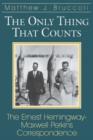 The Only Thing That Counts : Ernest Hemingway-Maxwell Perkins Correspondence - Book