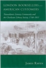 London Booksellers and American Customers : Transatlantic Literary Community and the Charleston Library Society, 1748-1811 - Book