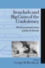 Ironclads and Big Guns of the Confederacy : The Journal and Letters of John M.Brooke - Book