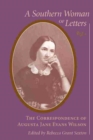 A Southern Woman of Letters : The Correspondence of Augusta Jane Evans Wilson - Book