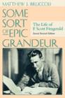 Some Sort of Epic Grandeur : The Life of F.Scott Fitzgerald - Book