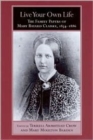 Live Your Own Life : The Family Papers of Mary Bayard Clarke, 1854-1886 - Book