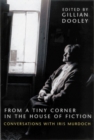 From a Tiny Corner in the House of Fiction : Conversations with Iris Murdoch - Book