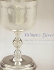 Palmetto Silver : Riches of the South - A Celebration of South Carolina Silver - Book