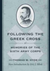 Following the Greek Cross; or, Memories of the Sixth Army Corps - Book