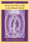 Saints and Their Cults in the Atlantic World - Book