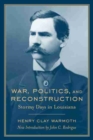 War, Politics and Reconstruction : Stormy Days in Louisiana - Book