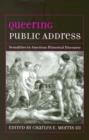 Queering Public Address : Sexualities in American Historical Discourse - Book