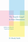 The Fourth Gospel in Four Dimensions : Judaism and Jesus, the Gospels and Scripture - Book
