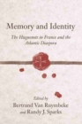 Memory and Identity : The Huguenots in France and the Atlantic Diaspora - Book