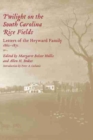 Twilight on the South Carolina Rice Fields : Letters of the Heyward Family, 1862-1871 - Book