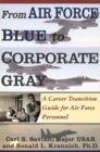 From Air Force Blue to Corporate Gray : A Career Transition Guide for Air Force Personnel - Book
