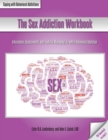 The Sex Addiction Workbook : Information, Assessments, and Tools for Managing Life with a Behavioral Addiction - Book