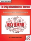 The Risky Behavior Addiction Workbook : Information, Assessments, and Tools for Managing Life with a Behavioral Addiction - Book