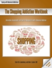 The Shopping Addiction Workbook : Information, Assessments, and Tools for Managing Life with a Behavioral Addiction - Book