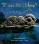 Where Do I Sleep? : A Pacific Northwest Lullaby - Book