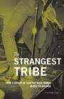 The Strangest Tribe : How a Group of Seattle Rock Bands Invented Grunge - eBook