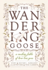 The Wandering Goose : A Modern Fable of How Love Goes - Book