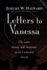 Letters to Vanessa : On Love, Science, and Awareness in an Enchanted World - Book