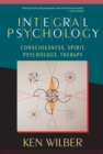 Integral Psychology : Consciousness, Spirit, Psychology, Therapy - Book