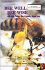 Bee Well Bee Wise : With Bee Pollen, Bee Propolis, Royal Jelly - Book