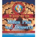 The Allergy-Free Cook Makes Pies and Desserts : Gluten-Free, Dairy-Free, Egg-Free, Soy-Free - Book