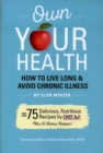 Own Your Health : How to Live Long & Avoid Chronic Illness - Book