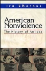 American Nonviolence : The History of an Idea - Book