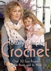 Totally Simple Crochet : Over 30 Easy Projects for the Home and to Wear - Book