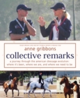 Collective Remarks : A Journey through the American Dressage Evolution: Where It's Been, Where We Are, and Where We Need to Be - eBook