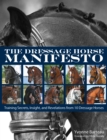 The Dressage Horse Manifesto : Training Secrets, Insight, and Revelations from 10 Dressage Horses - eBook