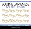 Equine Lameness for the Layman : Tools for Prompt Recognition, Accurate Assessment, and Proactive Management - eBook