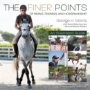The Finer Points of Riding, Training and Horsemanship : An Illustrated Guide - Book