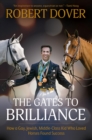 The Gates To Brilliance : How a Gay, Jewish, Middle-Class Kid Who Loved Horses Found Success - Book