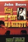 King of the Wa-Kikuyu : A True Story of Travel and Adventure in Africa - Book