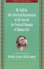 My Call for the Restoration of the Sacred (or Central) Domain of Human Life : Truth for Real Series, Number 13 - Book