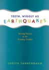 Teeth, Wiggly as Earthquakes : Writing Poetry in the Primary Grades - Book