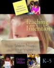 Teaching with Intention : Defining Beliefs, Aligning Practice, Taking Action, K-5 - Book