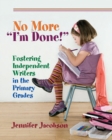 No More "I'm Done!" : Fostering Independent Writers in the Primary Grades - Book