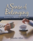 A Sense of Belonging : Sustaining and Retaining New Teachers - Book