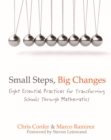 Small Steps, Big Changes : Eight Essential Practices for Transforming Schools Through Mathematics - Book