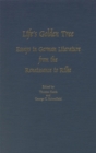 Life's Golden Tree : Studies in German Literature from the Renaissance to Rilke - Book