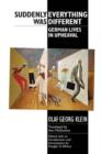 Suddenly Everything Was Different : German Lives in Upheaval - Book