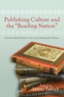 Publishing Culture and the "Reading Nation" : German Book History in the Long Nineteenth Century - Book