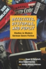 Detectives, Dystopias, and Poplit : Studies in Modern German Genre Fiction - Book