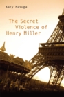 The Secret Violence of Henry Miller - eBook